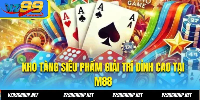 Kho tàng siêu phẩm giải trí đỉnh cao tại M88