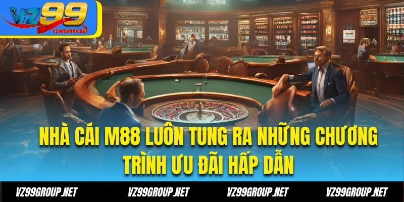 Nhà cái M88 luôn tung ra những chương trình ưu đãi hấp dẫn
