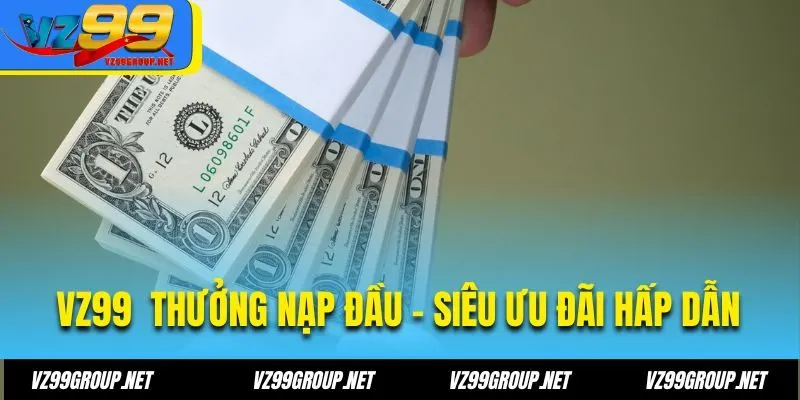 VZ99 Thưởng nạp đầu