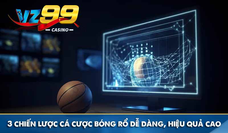 Tỷ lệ cược bóng rổ là gì? Top 3 loại cược phổ biến nhất 3 Chiến lược cá cược bóng rổ dễ áp dụng, hiệu quả cao